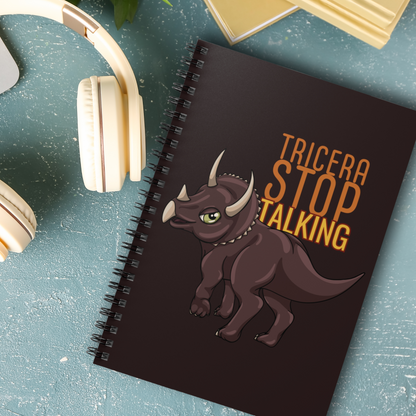 Tricera-Stop Talking 6x8 Spiral Notebook