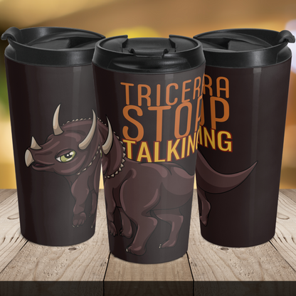 Tricera-Stop Talking 15oz Insulated Stainless Steel Travel Mug
