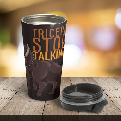Tricera-Stop Talking 15oz Insulated Stainless Steel Travel Mug