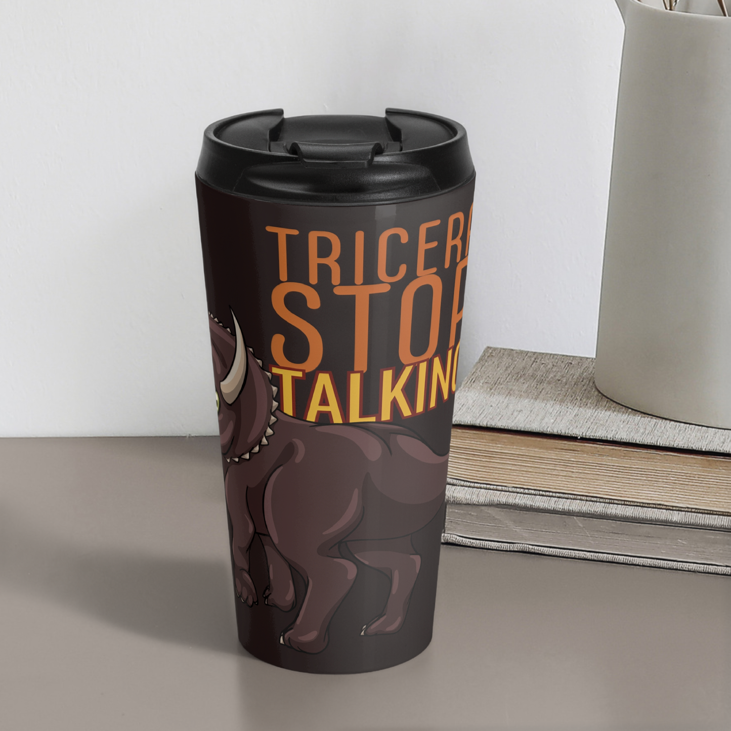 Tricera-Stop Talking 15oz Insulated Stainless Steel Travel Mug