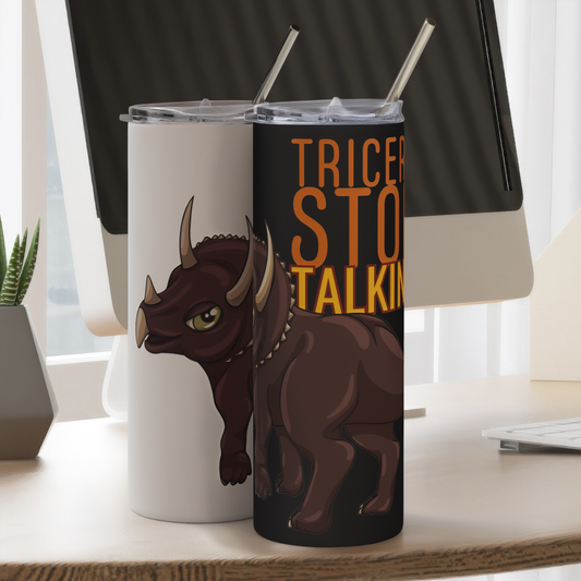 Tricera-Stop Talking 20oz Tumbler with Straw